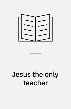 Jesus the only teacher : didactic authority and transmission in ancient Israel, ancient Judaism and the Matthean community