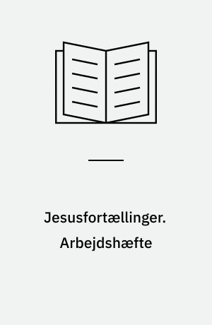 Jesusfortællinger : et tematisk introduktionsmateriale. Arbejdshæfte