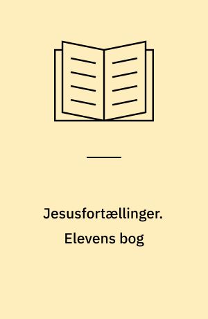 Jesusfortællinger : et tematisk introduktionsmateriale. Elevens bog