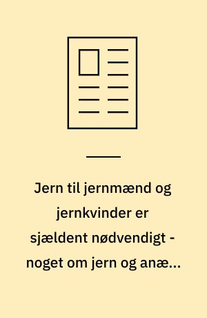 Jern til jernmænd og jernkvinder er sjældent nødvendigt - noget om jern og anæmi (blodmangel)