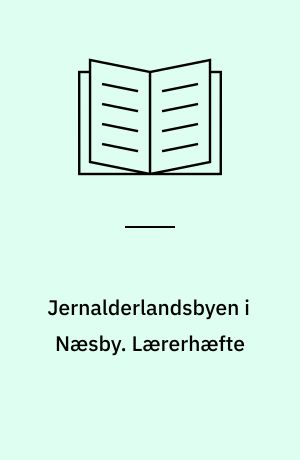 Jernalderlandsbyen i Næsby : et historisk værksted. Lærerhæfte