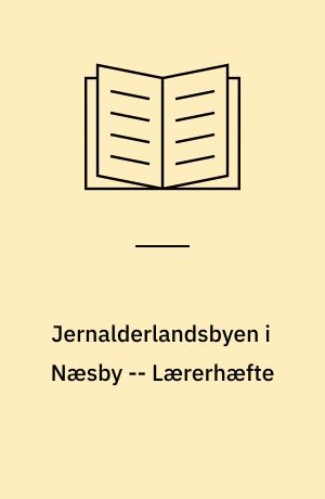 Jernalderlandsbyen i Næsby : et historisk værksted -- Lærerhæfte