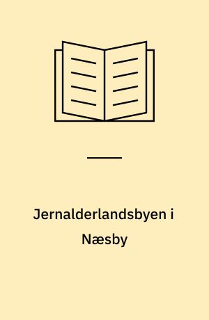 Jernalderlandsbyen i Næsby : et historisk værksted