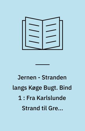 Jernen - Stranden langs Køge Bugt. Bind 1 : Fra Karlslunde Strand til Greve Strand