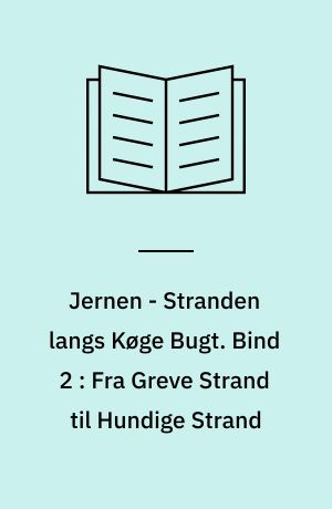 Jernen - Stranden langs Køge Bugt. Bind 2 : Fra Greve Strand til Hundige Strand
