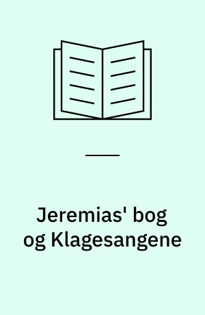 Jeremias' bog og Klagesangene : en indledning og fortolkning