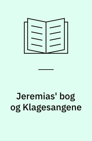Jeremias' bog og Klagesangene : en indledning og fortolkning