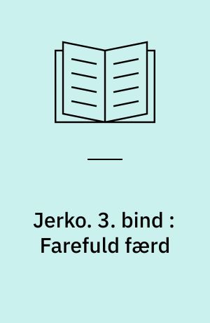 Jerko. 3. bind : Farefuld færd