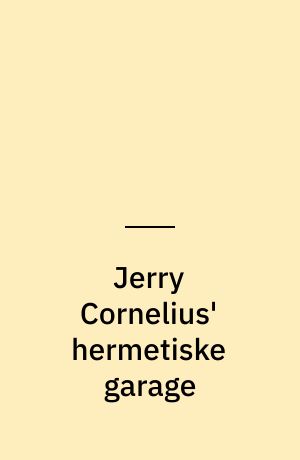 Jerry Cornelius' hermetiske garage