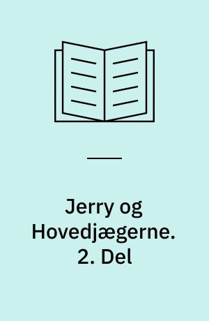Jerry og Hovedjægerne. 2. Del