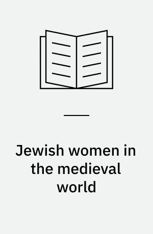 Jewish women in the medieval world : 500-1500 CE