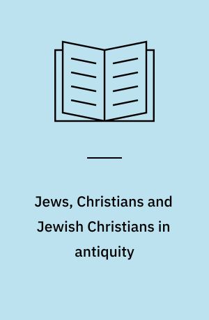 Jews, Christians and Jewish Christians in antiquity