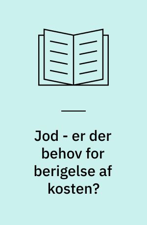 Jod - er der behov for berigelse af kosten? : jodindtagelsen i Danmark og betydningen for forekomsten af struma og stofskiftesygdomme