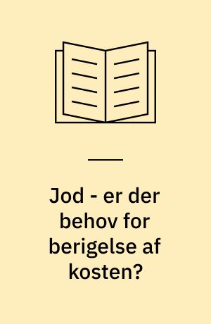 Jod - er der behov for berigelse af kosten? : jodindtagelsen i Danmark og betydningen for forekomsten af struma og stofskiftesygdomme