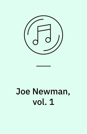 Joe Newman, vol. 1 : all I wanna do is swing