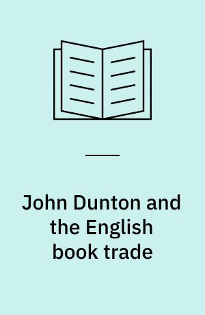 John Dunton and the English book trade : a study of his career with a checklist of his publications