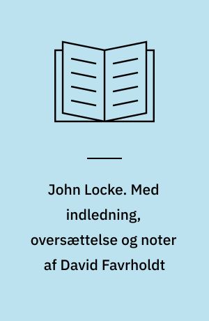 John Locke. Med indledning, oversættelse og noter af David Favrholdt