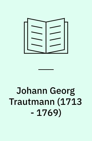 Johann Georg Trautmann (1713 - 1769) : Leben und Werk
