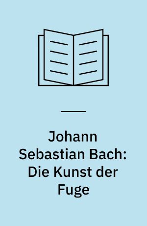Johann Sebastian Bach: Die Kunst der Fuge