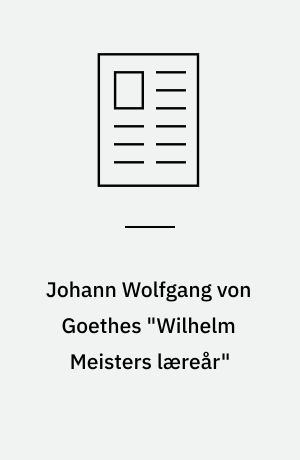 Johann Wolfgang von Goethes "Wilhelm Meisters læreår" : om at oversætte