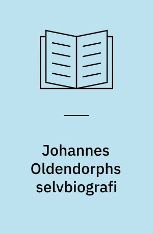 Johannes Oldendorphs selvbiografi : en præsteskæbne fra Haderslev i Hertug Hans den Ældres tid