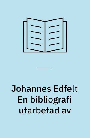 Johannes Edfelt En bibliografi utarbetad av