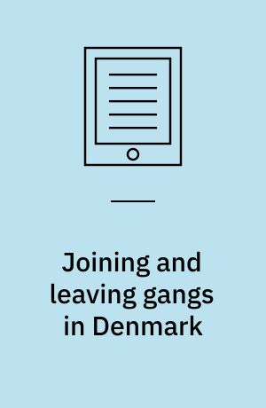 Joining and leaving gangs in Denmark : four empirical papers : dissertation submitted 2018
