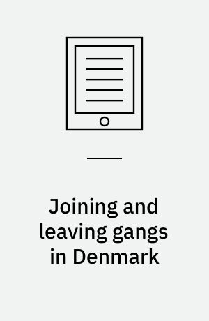 Joining and leaving gangs in Denmark : four empirical papers : dissertation submitted 2018