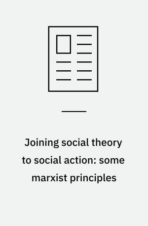 Joining social theory to social action: some marxist principles