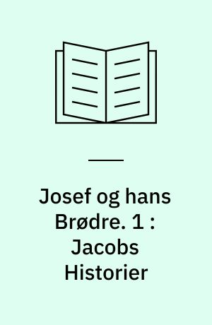 Josef og hans Brødre. 1 : Jacobs Historier