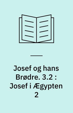 Josef og hans Brødre. 3.2 : Josef i Ægypten 2