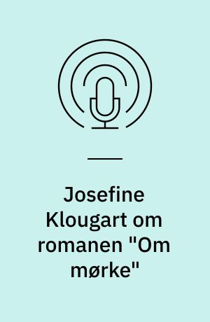 Josefine Klougart om romanen "Om mørke"