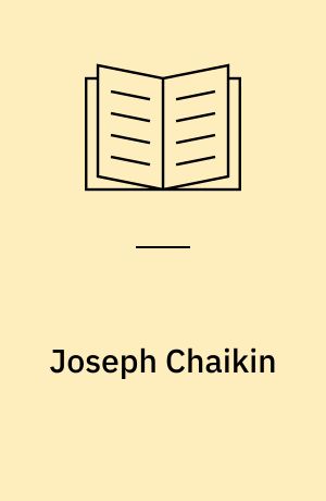 Joseph Chaikin : exploring at the boundaries of theater