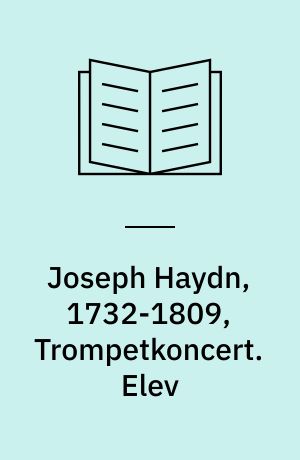 Joseph Haydn, 1732-1809, Trompetkoncert. Elev