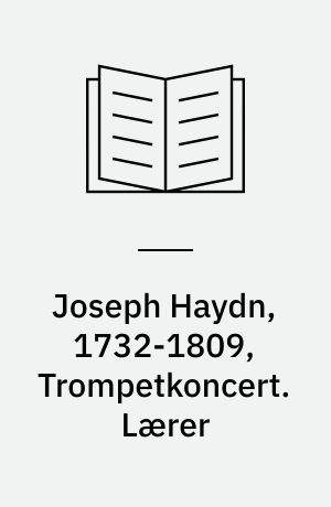 Joseph Haydn, 1732-1809, Trompetkoncert. Lærer