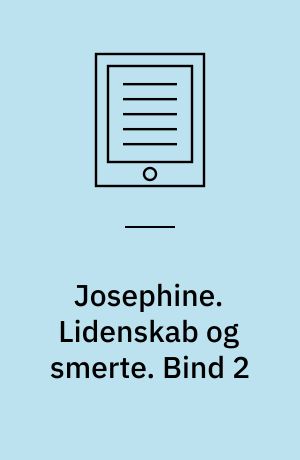 Josephine. Bind 2 : Lidenskab og smerte