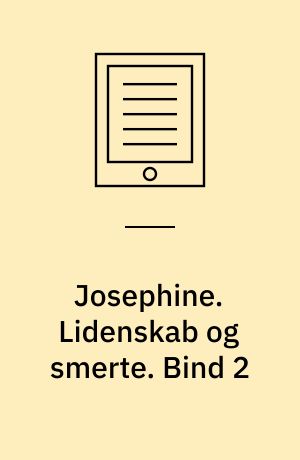 Josephine. Bind 2 : Lidenskab og smerte