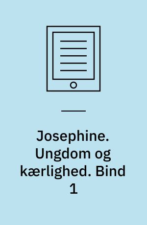 Josephine. Bind 1 : Ungdom og kærlighed