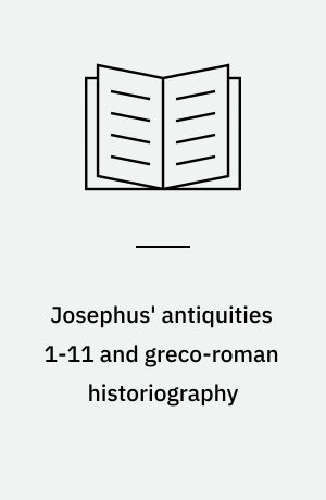 Josephus' antiquities 1-11 and greco-roman historiography : PhD dissertation
