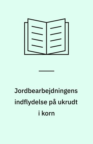 Jordbearbejdningens indflydelse på ukrudt i korn