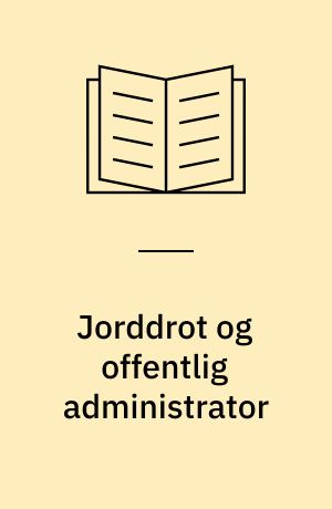Jorddrot og offentlig administrator : godsejerstyret inden for skatte- og udskrivningsvæsenet i det 18. århundrede