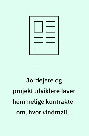 Jordejere og projektudviklere laver hemmelige kontrakter om, hvor vindmøller skal stå
