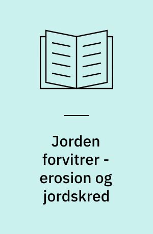 Jorden forvitrer - erosion og jordskred