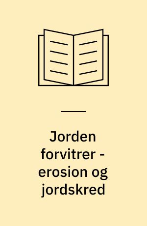 Jorden forvitrer - erosion og jordskred