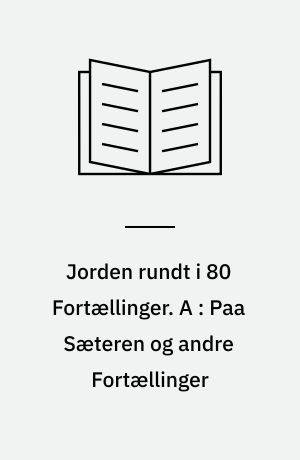 Jorden rundt i 80 Fortællinger. A : Paa Sæteren og andre Fortællinger