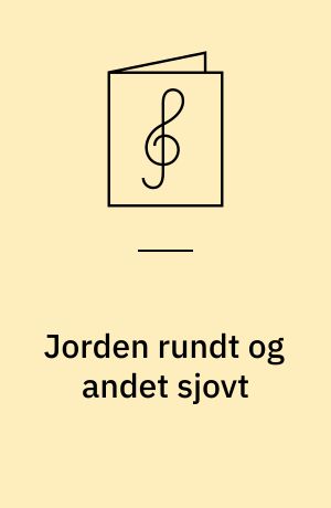 Jorden rundt og andet sjovt : for klaver med underlagt tekst, nogle for 1 stemme og klaver