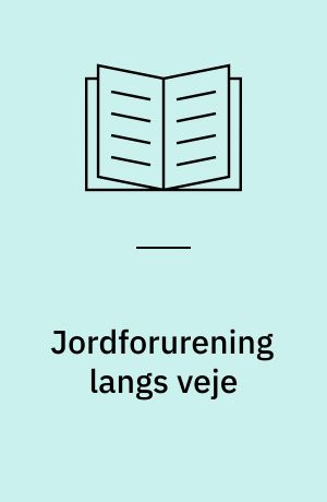 Jordforurening langs veje : samarbejdsprojekt mellem Natur og Miljø og Veje og Trafik, Århus Amt