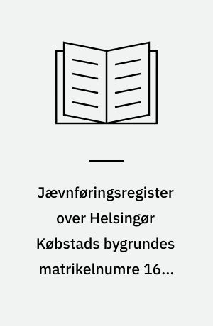 Jævnføringsregister over Helsingør Købstads bygrundes matrikelnumre 1682-1975