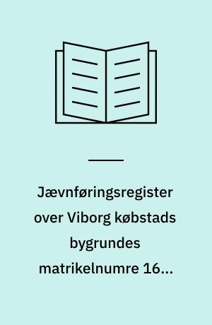 Jævnføringsregister over Viborg købstads bygrundes matrikelnumre 1682-1974