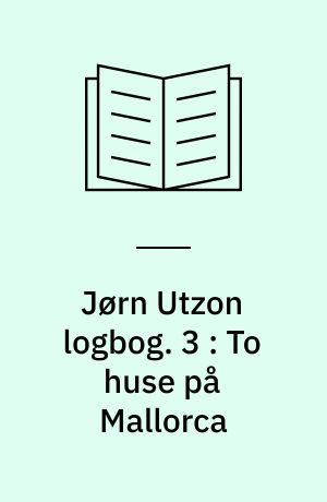 Jørn Utzon logbog. 3 : To huse på Mallorca